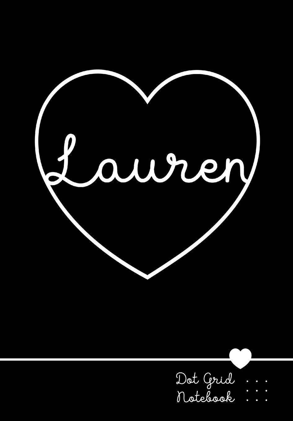 Lauren Dot Grid Notebook: Punktraster Notizbuch Herz mit Namen 100 Seiten | Personalized Heart Name Journal Essays & Short Stories