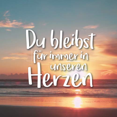 Du bleibst für immer in unseren Herzen: Schickes Kondolenzbuch zum Auslegen auf der Trauerfeier oder Beerdigung | Erinnerungen festhalten und Anteilnahme aussprechen Death & Mourning