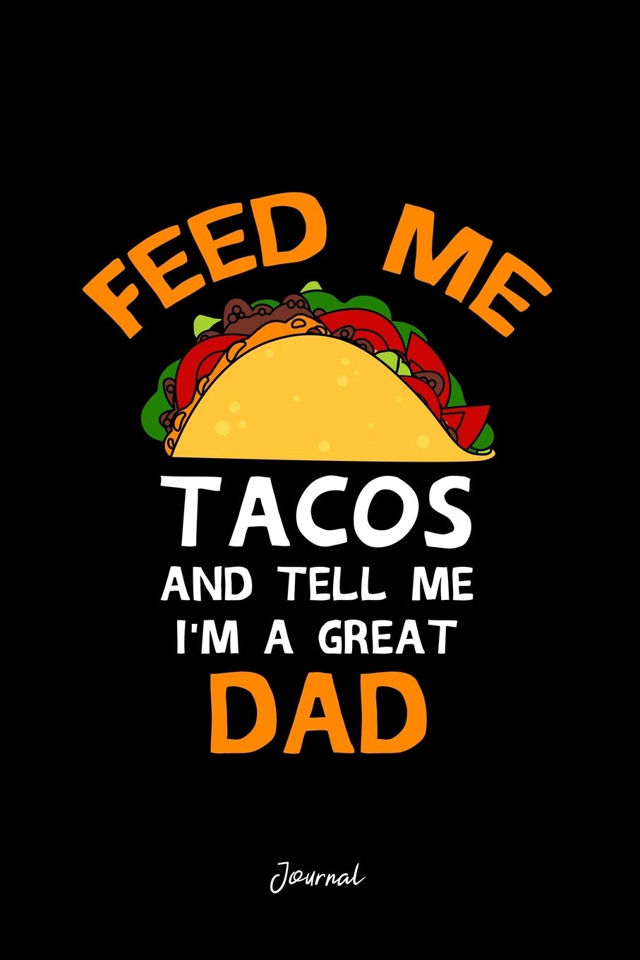 Journal: Dot Grid Journal - Feed Tacos And Tell Me Dads Cool Christmas Gift - Black Dotted Diary, Planner, Gratitude, Writing, Travel, Goal, Bullet Notebook Books