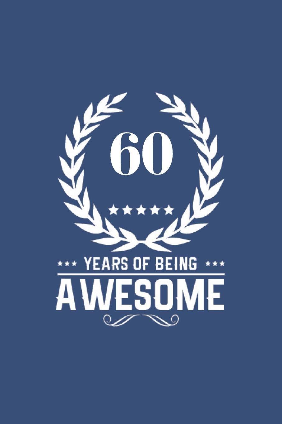 60 Years Of Being Awesome:Great Birthday Gift Idea/60th Birthday Gift Idea/60 Years Old: A 6 x 9 Blank Lined Notebook. Unique Birthday Gift Alternative /Novelty Parents & Children