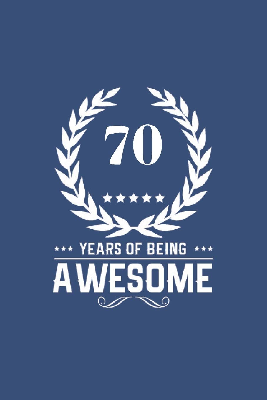 70 Years Of Being Awesome: Great Birthday Gift Idea/70th Birthday Gift Idea/70 Years Old: A 6 x 9 Blank Lined Notebook. Unique Birthday Gift Alternative/Novelty Gift Parents & Children