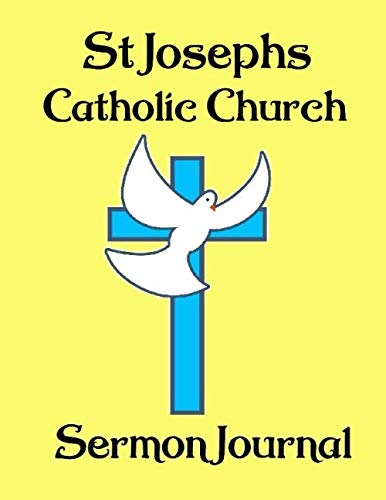 St Joseph's Catholic Church Sermon Journal: This sermon journal is a guided notebook suitable for taking to church to write notes in. Religion & Esotericism