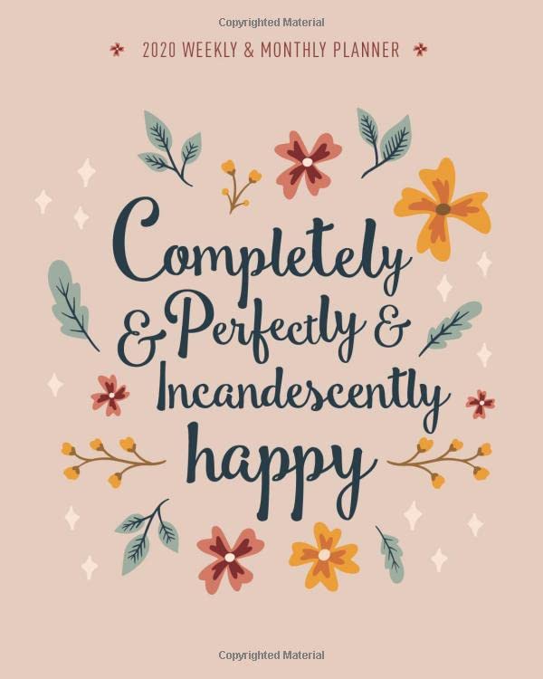 Completely & Perfectly & Incandescently Happy: 2020 Weekly & Monthly Planner: Jane Austen Quote, calendar, agenda & productivity log book