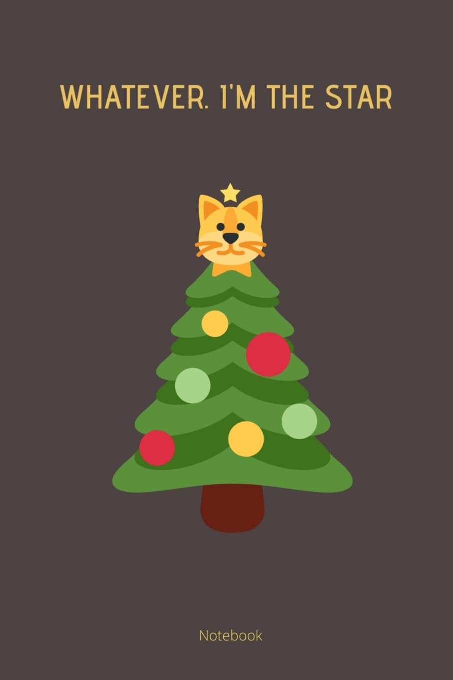 Whatever. I'm the Star Notebook: liniertes Notizbuch A5 mit Spruch - 110 Seiten | Weihnachtsbaum Katze Haustier Lieblingstier Tier Hauskatze Katzenliebhaber | Geschenk Weihnachten Mama Geburtstag Pets