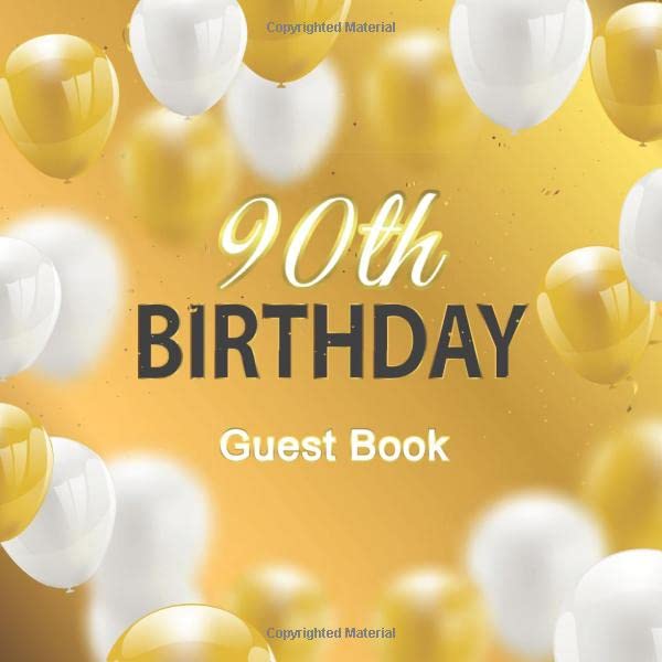90th Birthday Guest Book: Golden White Balloons Theme. A Great Way to Capture and Remember Birthday Wishes. Perfect for a Gift Partnership & Love