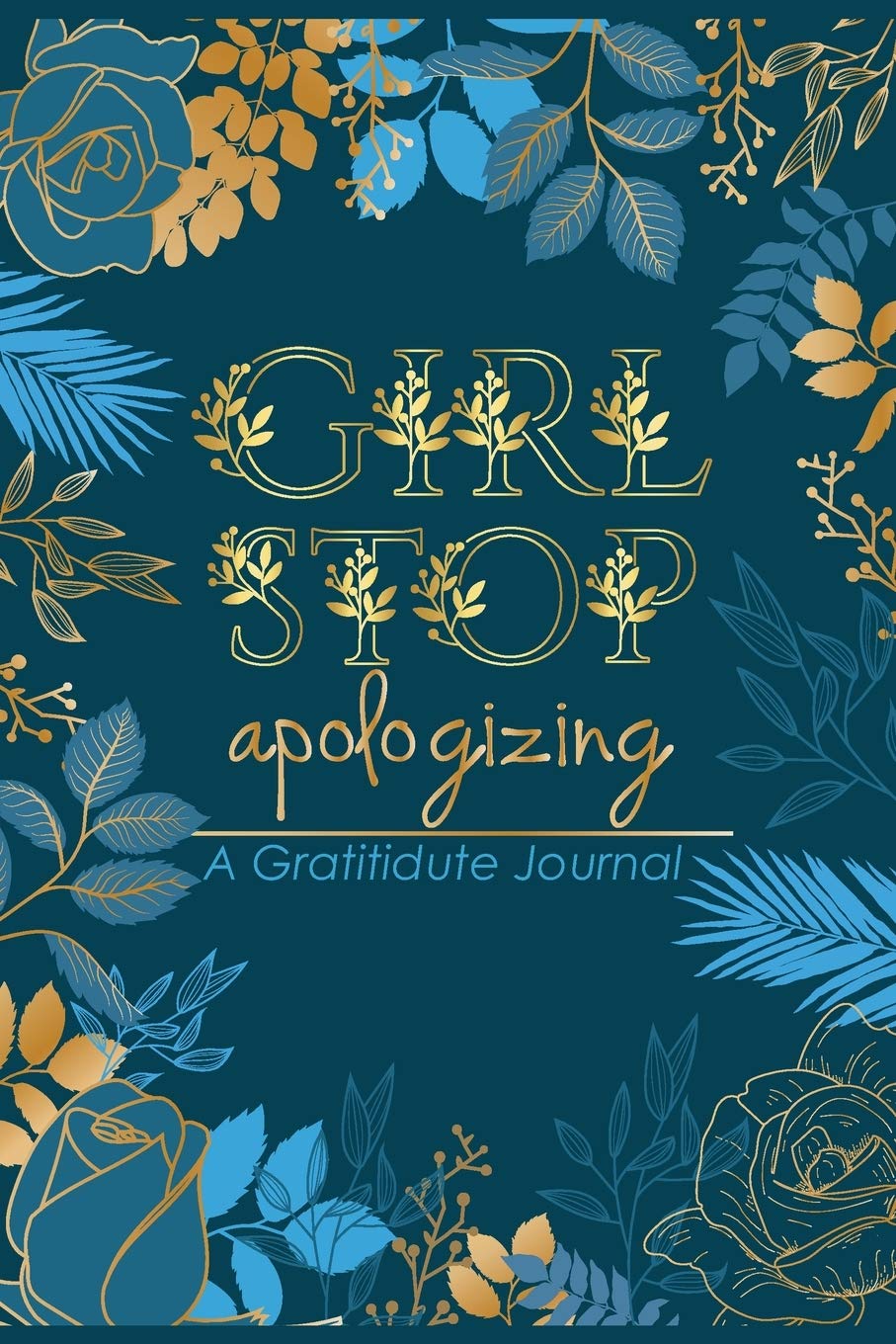 Girl Stop Apologizing Gratitude Journal: An Amazing Daily Gratitude Workbook Journal for Women to Practice Positive Thinking and Mindfulness with Prompts Health, Nutrition & Fitness