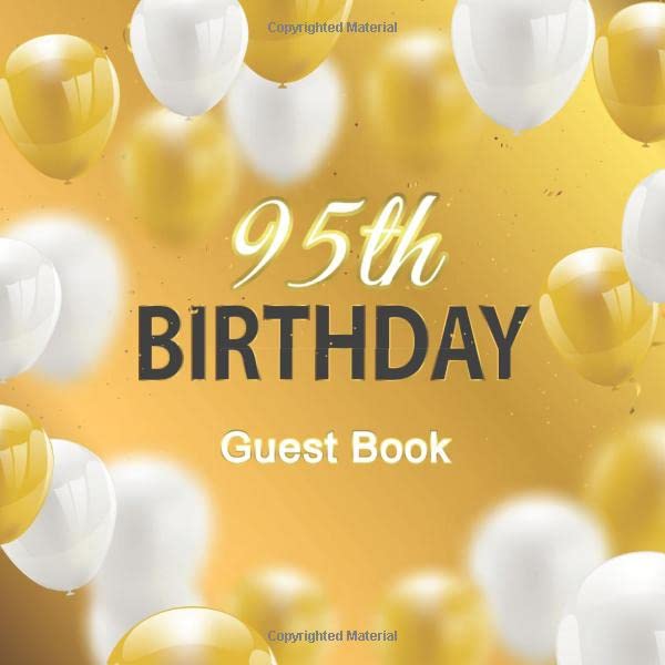 95th Birthday Guest Book: Golden White Balloons Theme. A Great Way to Capture and Remember Birthday Wishes. Perfect for a Gift Partnership & Love