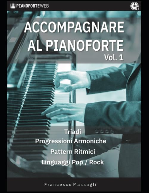 Accompagnare al Pianoforte Vol.1: Triadi - Progressioni Armoniche - Pattern Ritmici - Linguaggi Pop/Rock book