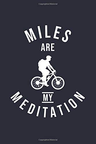 Cyclist Bicycling Notebook - Miles are my Meditation: Biking Bullet Journal with 100 Dotted Dot Grid Paper Pages in 6” x 9” Inch - Composition Book Diary Notepad Leisure & Fun