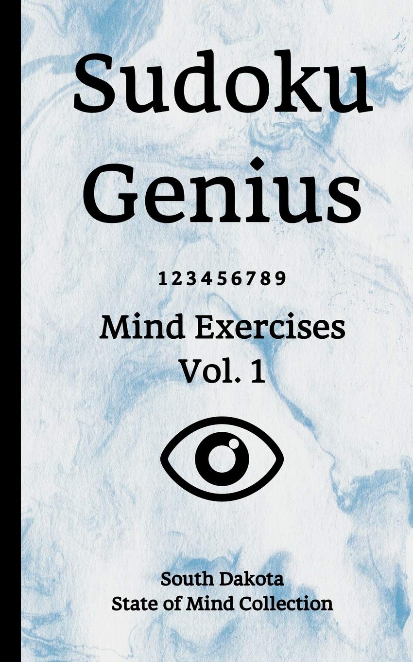 Sudoku Genius Mind Exercises Volume 1: South Dakota State of Mind Collection Leisure & Fun
