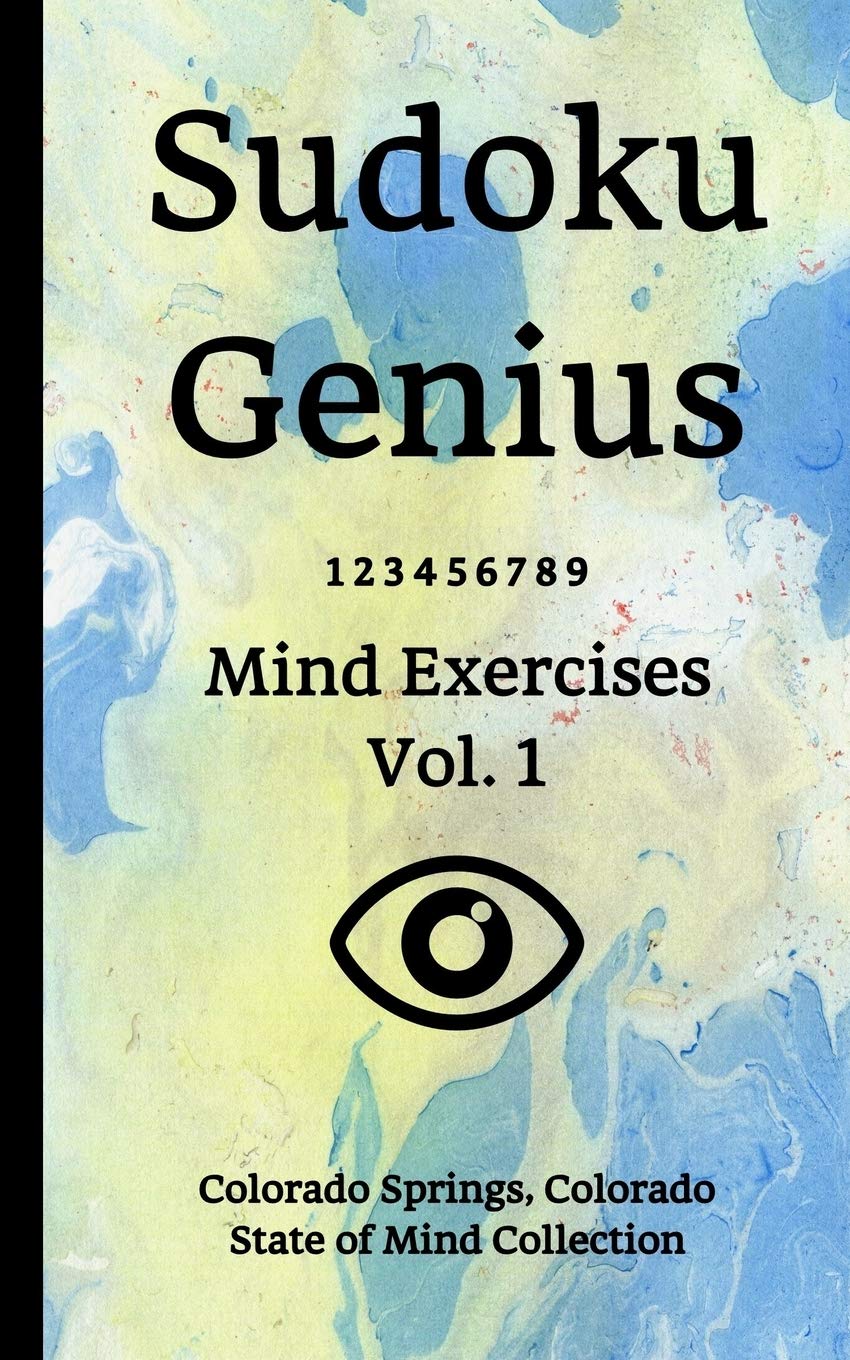 Sudoku Genius Mind Exercises Volume 1: Colorado Springs, Colorado State of Mind Collection Leisure & Fun