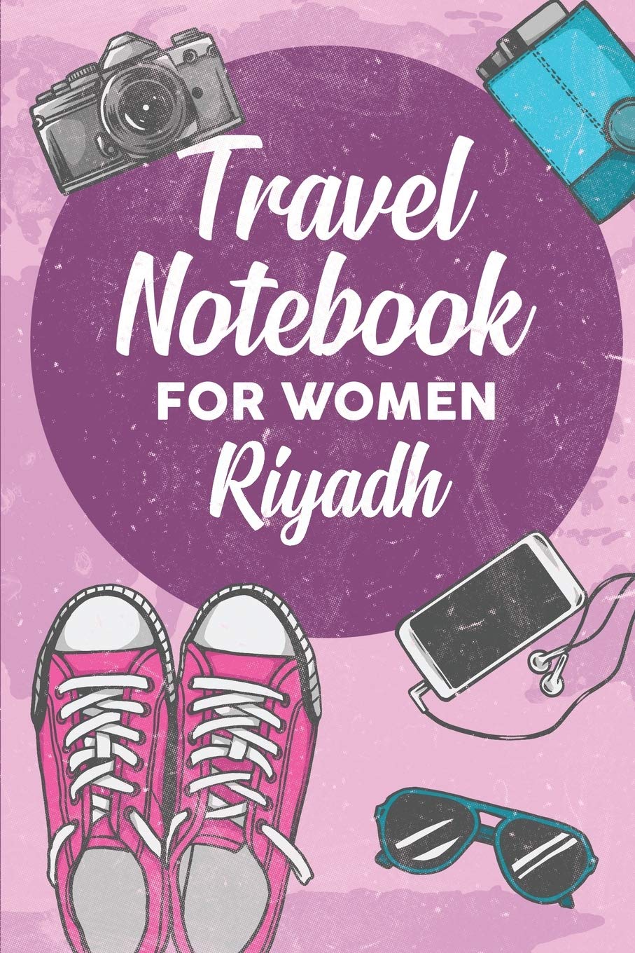 Travel Notebook for Women Riyadh: 6x9 Travel Journal or Diary with prompts, Checklists and Bucketlists perfect gift for your Trip to Riyadh for every Traveler Travel Guides