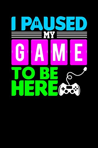 Gaming Notebook. I paused my Game to be here: 6 x 9 Cornell lined. 120 pages. Notebook Sketchbook Journal Books