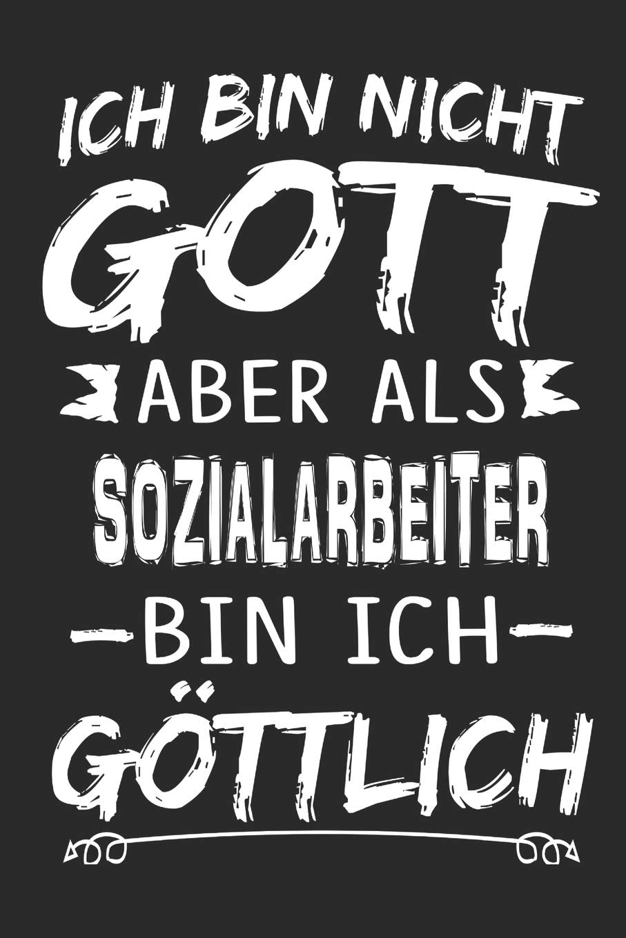 Ich bin nicht Gott aber als Sozialarbeiter bin ich göttlich: Notizbuch mit 110 linierten Seiten, Nutzung auch als Dekoration in Form eines Schild bzw. Poster möglich Science