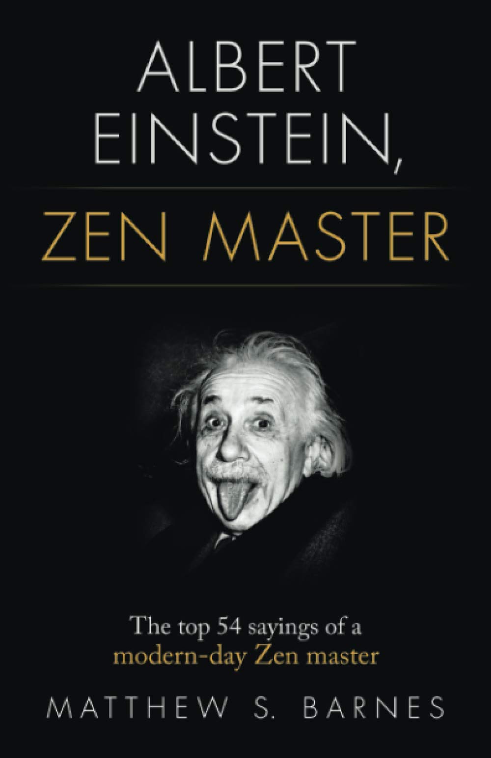 Albert Einstein, Zen Master: The top 54 sayings of a modern day Zen master (Zennish Series, Band 2) Philosophy