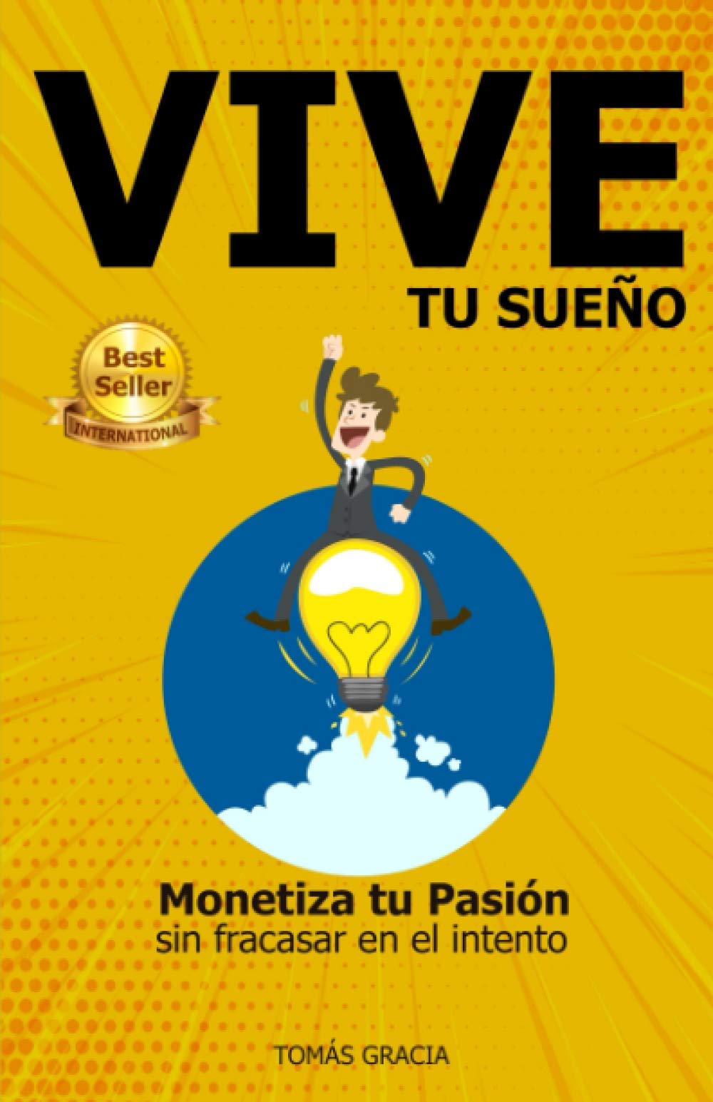 VIVE TU SUEÑO: Monetiza tu Pasión sin fracasar en el intento Business, Finance & Career