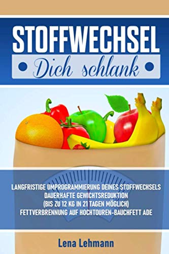Stoffwechsel Dich schlank!: langfristige Umprogrammierung deines Stoffwechsels-Dauerhafte Gewichtsreduktion-bis zu 12 kg in 21 Tagen möglich-Fettverbrennung auf Hochtouren-Bauchfett ade Medicine