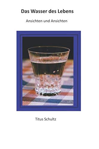 Das Wasser des Lebens: Ansichten und Ansichten Books