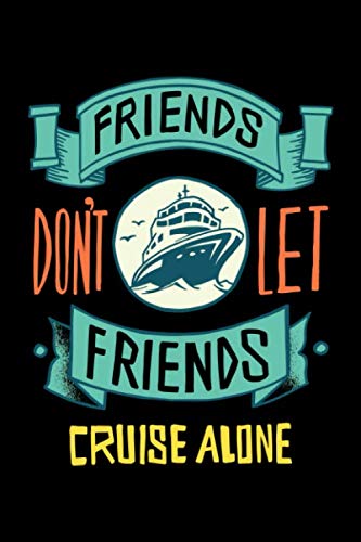 Friends Don't Let Friends Cruise Alone: Blank Lined Journal Notebook, Great For Writing Thoughts, Lists, Plans, Use As A Planner, Diary, And Journaling Lifestyle