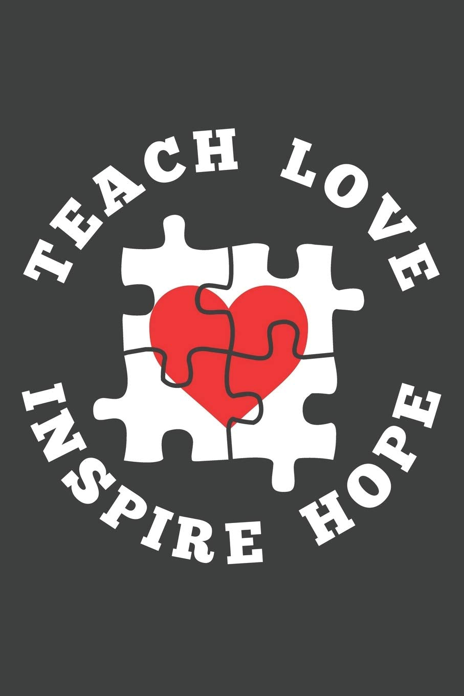 Teach Love Inspire Hope: Motivational Journal Notebook, 6 x 9 Inches,120 Lined Writing Pages, Soft Cover, Matte Finish Essays & Short Stories