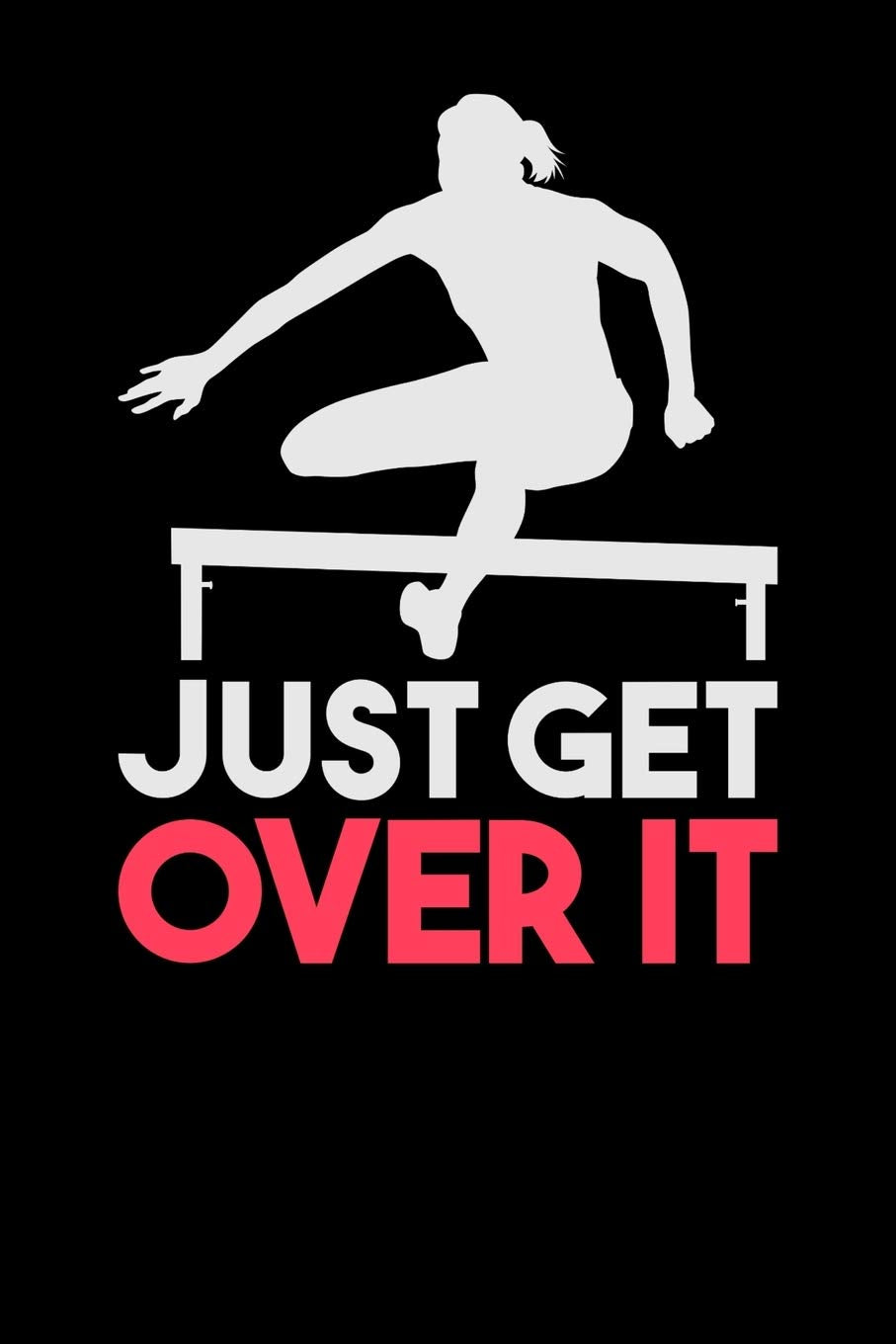 Just Get Over It: 120 Pages I 6x9 I Scuba Diving Notebook I Funny Steeplechase & Athletics Gifts Books