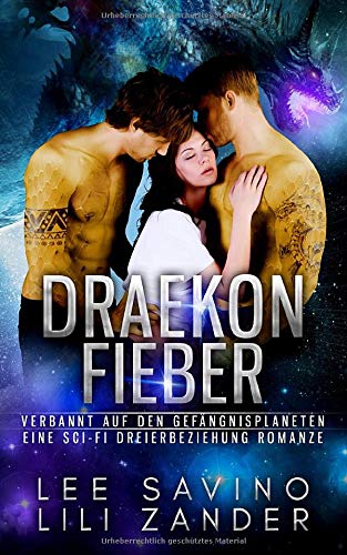 Draekon Fieber: Verbannt auf den Gefängnisplaneten: Eine Sci-Fi Dreierbeziehung Romanze (Drachen im Exil, Band 7) Contemporary Romance
