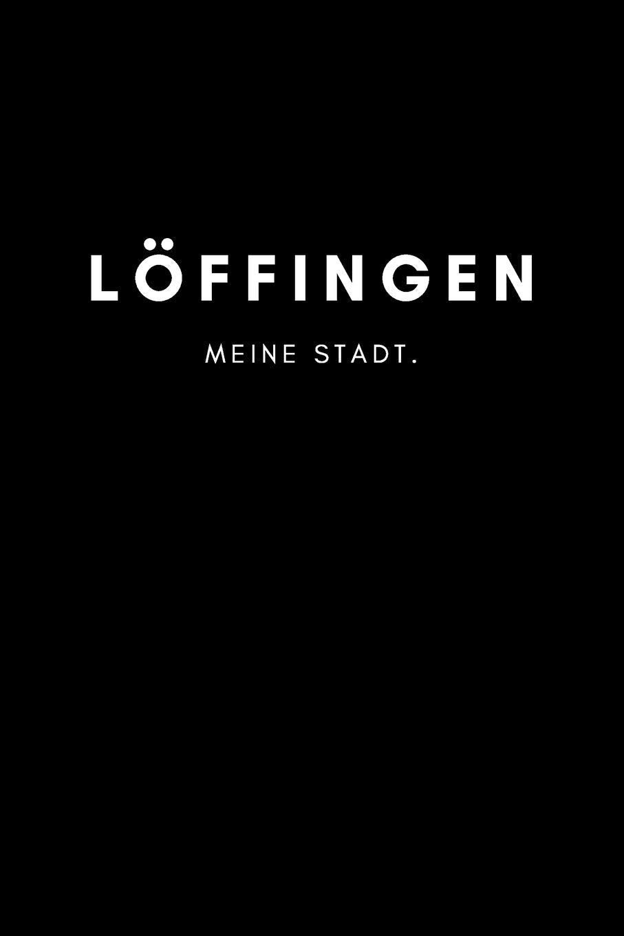 Löffingen: Notizbuch, Notizblock, Notebook | Punktraster, Punktiert, Dotted | DIN A5 (6x9 Zoll), 120 freie Seiten | Notizen, Termine, Ideen, Skizzen, ... | Deine Stadt, Dorf, Region, Liebe und Heimat Books