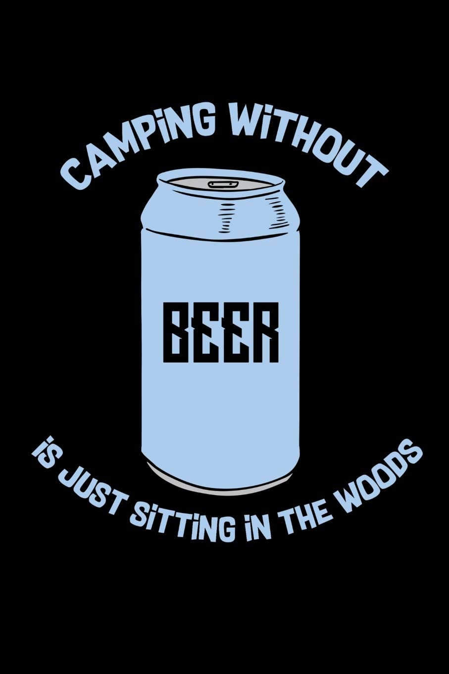 Camping Without Beer Is Just Sitting In The Woods: 120 Pages I 6x9 I Scuba Diving Notebook I Funny Camping, Tent & Hiking Gifts Books
