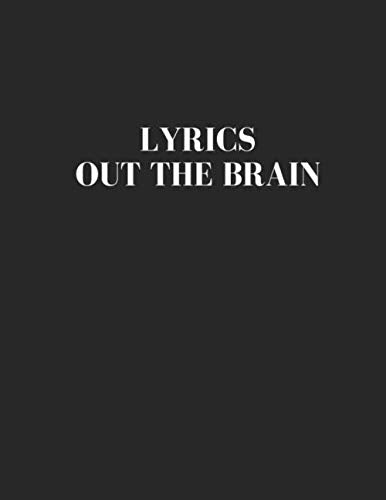 Lyrics Out The Brain: 8.5 x 11 Blank Lined College Ruled Notebook for Lyric Writers, Brainstorming Notepad (100 pages) Poetry
