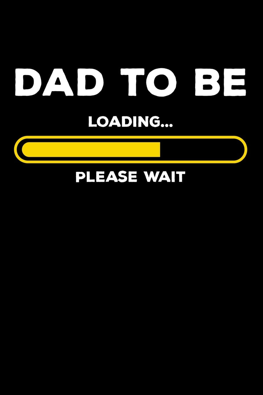 Dad To Be – Loading Please Wait: 120 Pages I 6x9 I Scuba Diving Notebook I Expecting Dad & Fathers Day Gifts Books