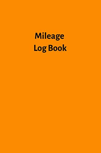 Mileage Log Book: Vehicle Mileage Journal, Mileage Log Book, Counter Notebook, Travel Automobile Mileage Tracker, Expenses for Taxes, Business, Finance & Career