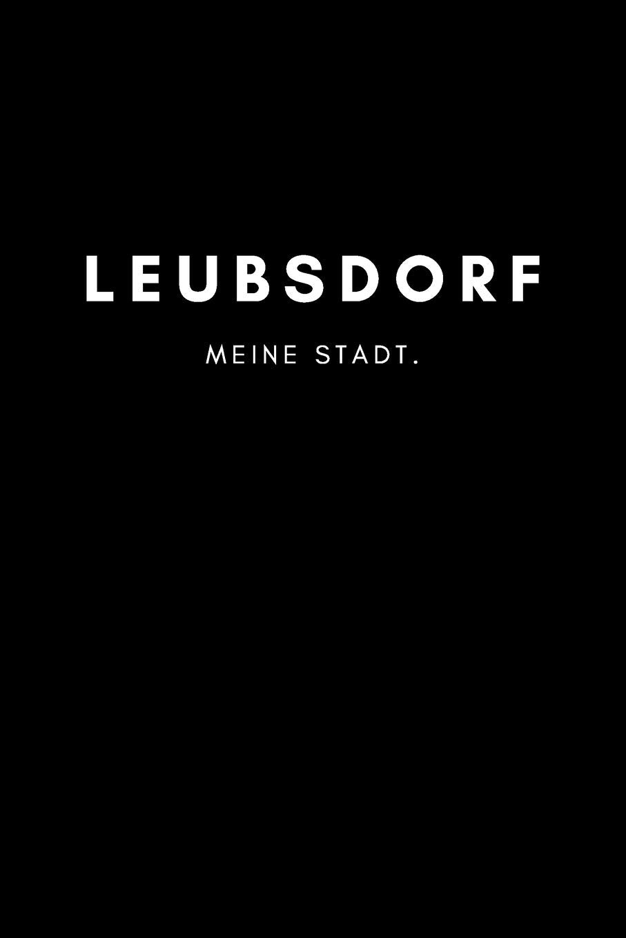 Leubsdorf: Notizbuch, Notizblock, Notebook | Punktraster, Punktiert, Dotted | DIN A5 (6x9 Zoll), 120 freie Seiten | Notizen, Termine, Ideen, Skizzen, ... | Deine Stadt, Dorf, Region, Liebe und Heimat Books