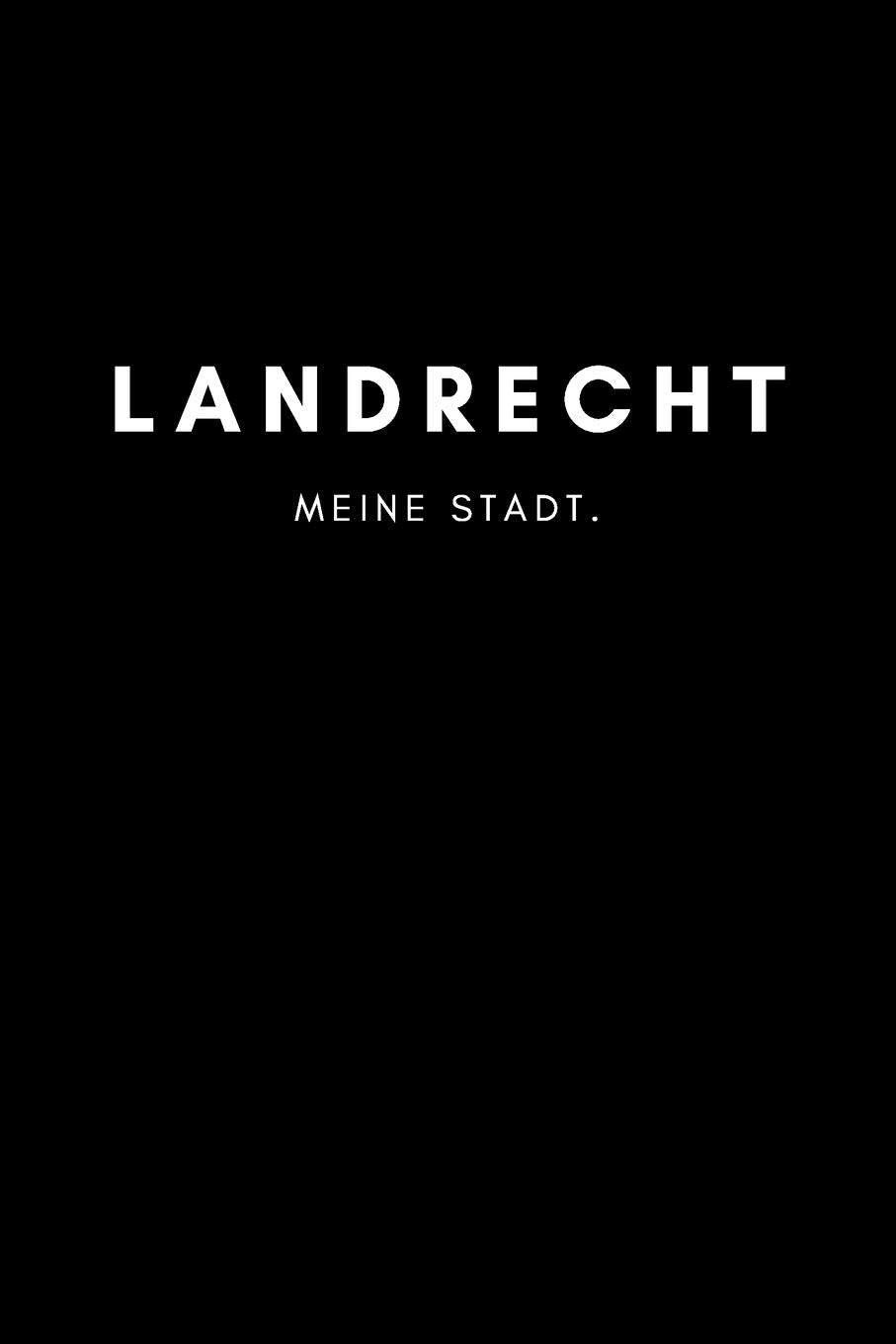Landrecht: Notizbuch, Notizblock, Notebook | Punktraster, Punktiert, Dotted | DIN A5 (6x9 Zoll), 120 freie Seiten | Notizen, Termine, Ideen, Skizzen, ... | Deine Stadt, Dorf, Region, Liebe und Heimat Books