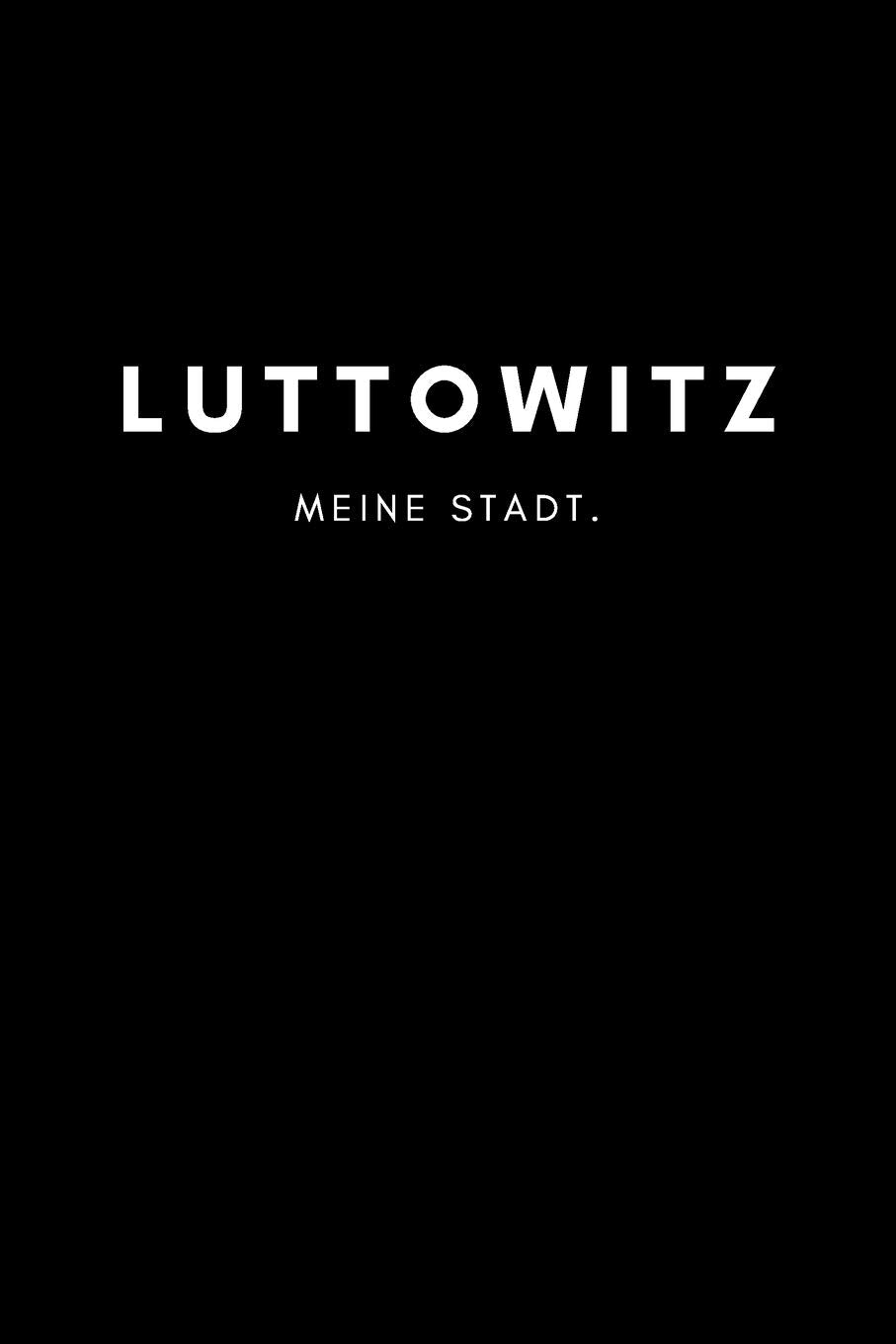 Luttowitz: Notizbuch, Notizblock, Notebook | Punktraster, Punktiert, Dotted | DIN A5 (6x9 Zoll), 120 freie Seiten | Notizen, Termine, Ideen, Skizzen, ... | Deine Stadt, Dorf, Region, Liebe und Heimat Books