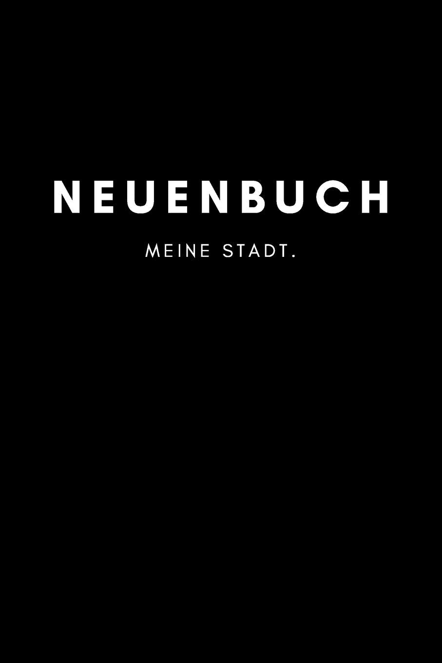 Neuenbuch: Notizbuch, Notizblock, Notebook | Punktraster, Punktiert, Dotted | DIN A5 (6x9 Zoll), 120 freie Seiten | Notizen, Termine, Ideen, Skizzen, ... | Deine Stadt, Dorf, Region, Liebe und Heimat Books