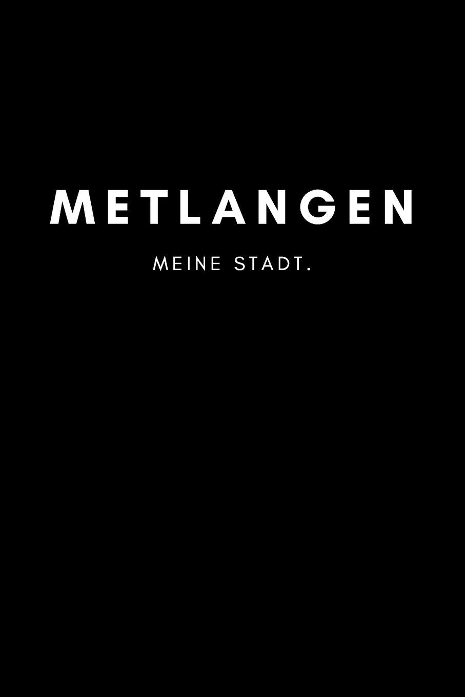 Metlangen: Notizbuch, Notizblock, Notebook | Punktraster, Punktiert, Dotted | DIN A5 (6x9 Zoll), 120 freie Seiten | Notizen, Termine, Ideen, Skizzen, ... | Deine Stadt, Dorf, Region, Liebe und Heimat Books