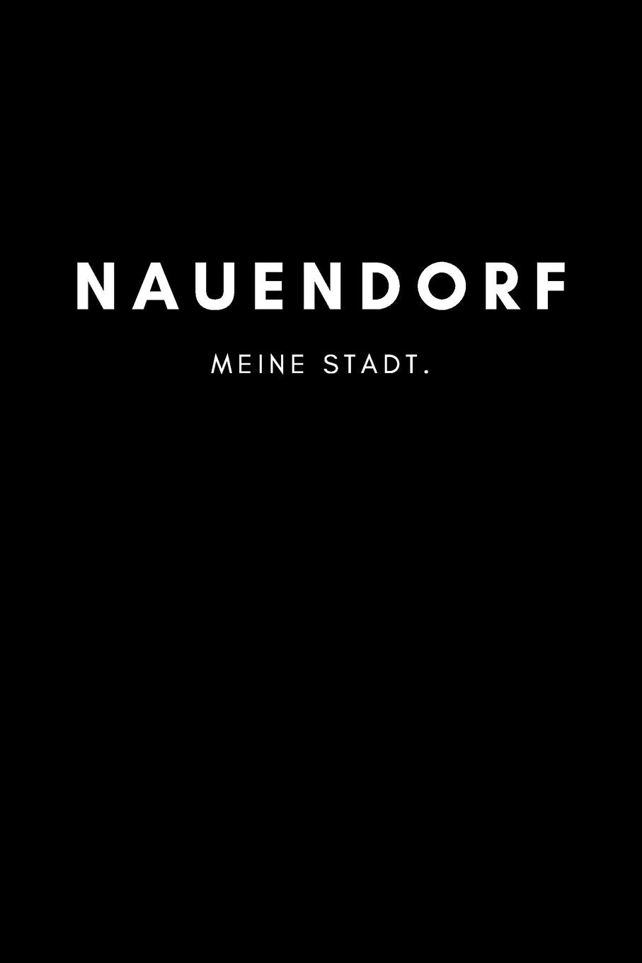 Nauendorf: Notizbuch, Notizblock, Notebook | Punktraster, Punktiert, Dotted | DIN A5 (6x9 Zoll), 120 freie Seiten | Notizen, Termine, Ideen, Skizzen, ... | Deine Stadt, Dorf, Region, Liebe und Heimat Books