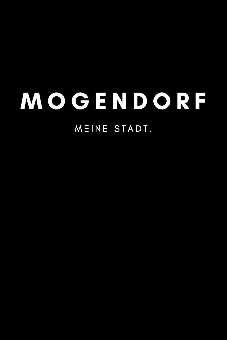 Mogendorf: Notizbuch, Notizblock, Notebook | Punktraster, Punktiert, Dotted | DIN A5 (6x9 Zoll), 120 freie Seiten | Notizen, Termine, Ideen, Skizzen, ... | Deine Stadt, Dorf, Region, Liebe und Heimat Books