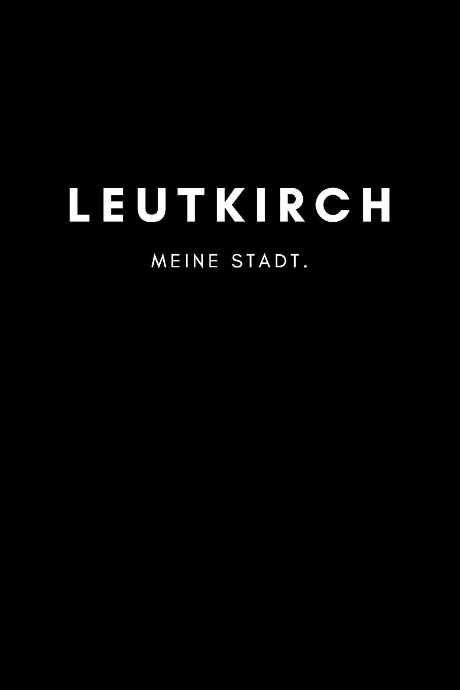 Leutkirch: Notizbuch, Notizblock, Notebook | Punktraster, Punktiert, Dotted | DIN A5 (6x9 Zoll), 120 freie Seiten | Notizen, Termine, Ideen, Skizzen, ... | Deine Stadt, Dorf, Region, Liebe und Heimat Books