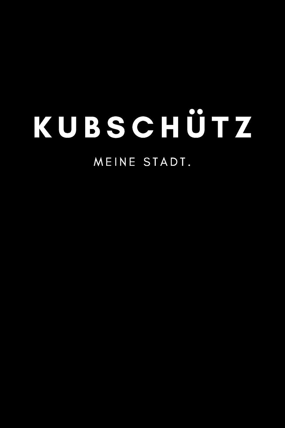 Kubschütz: Notizbuch, Notizblock, Notebook | Punktraster, Punktiert, Dotted | DIN A5 (6x9 Zoll), 120 freie Seiten | Notizen, Termine, Ideen, Skizzen, ... | Deine Stadt, Dorf, Region, Liebe und Heimat Books