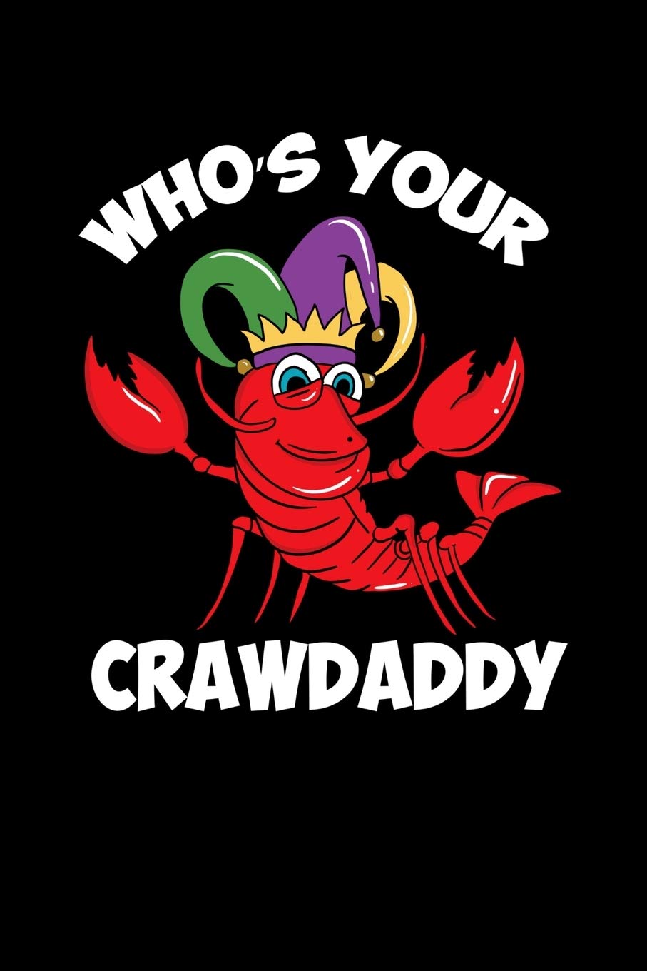 Who s Your Crawdaddy: 120 Pages I 6x9 I Scuba Diving Notebook I Funny Fishing, Sea, Lobster & Hunting Gifts Books