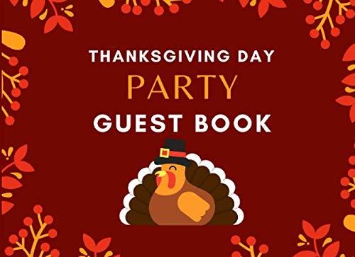 Thanksgiving Day Party Guest Book: Fall Autumn Harvest Guest Book Great For Sharing Gratitude Memories And Thankfulness, Awesome Family Keepsake ... And More (Thanksgiving Guest Book, Band 4) Partnership & Love