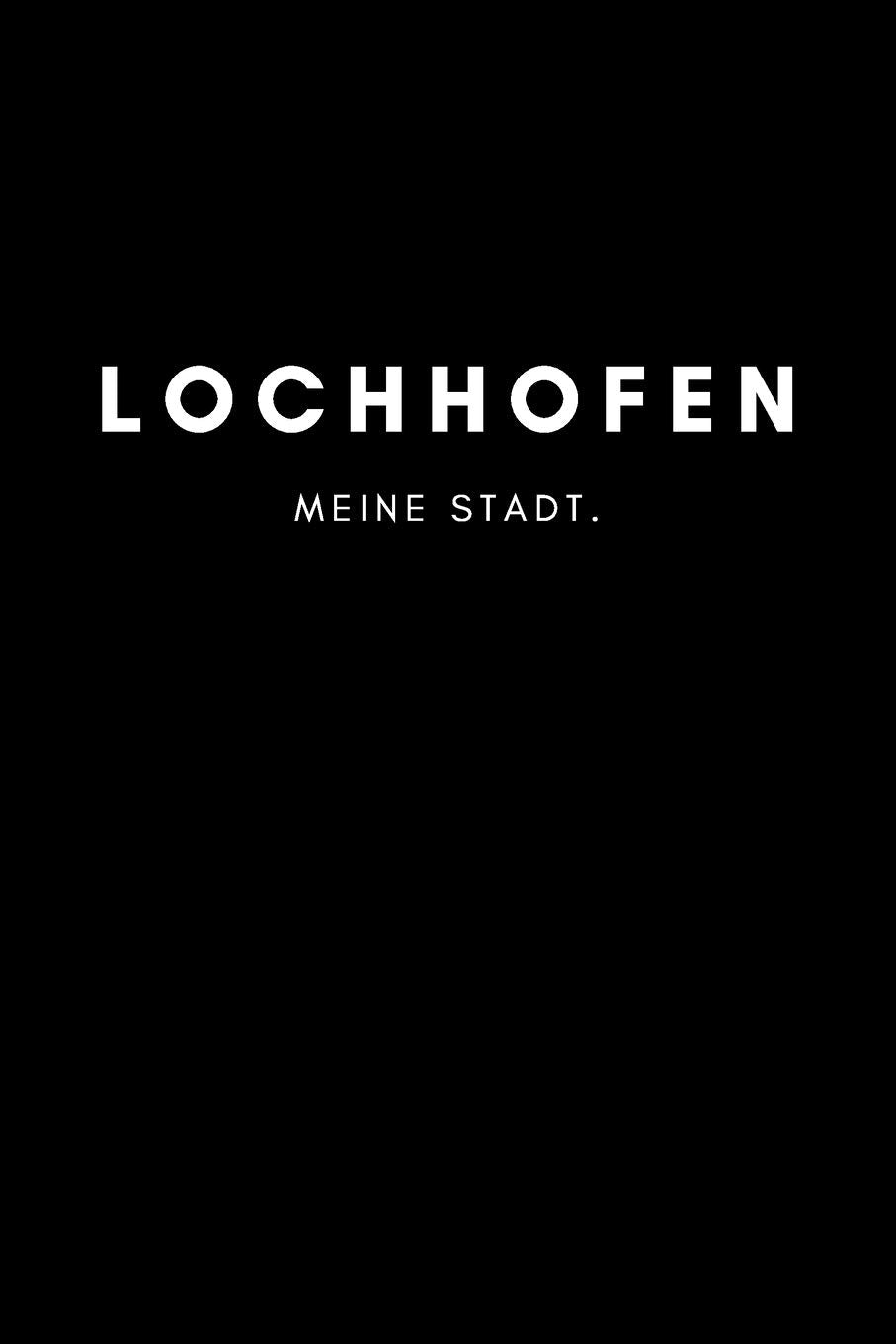 Lochhofen: Notizbuch, Notizblock, Notebook | Punktraster, Punktiert, Dotted | DIN A5 (6x9 Zoll), 120 freie Seiten | Notizen, Termine, Ideen, Skizzen, ... | Deine Stadt, Dorf, Region, Liebe und Heimat Books