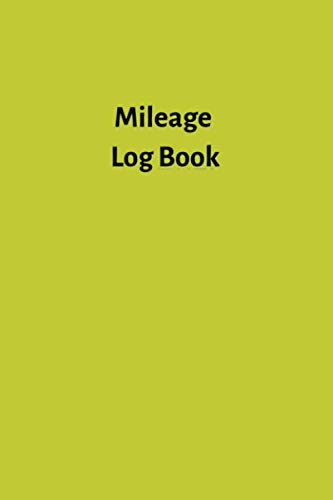 Mileage Log Book: Vehicle Mileage Journal, Mileage Log Book, Counter Notebook, Travel Automobile Mileage Tracker, Expenses for Taxes, Business, Finance & Career