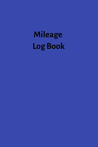 Mileage Log Book: Vehicle Mileage Journal, Mileage Log Book, Counter Notebook, Travel Automobile Mileage Tracker, Expenses for Taxes, Business, Finance & Career