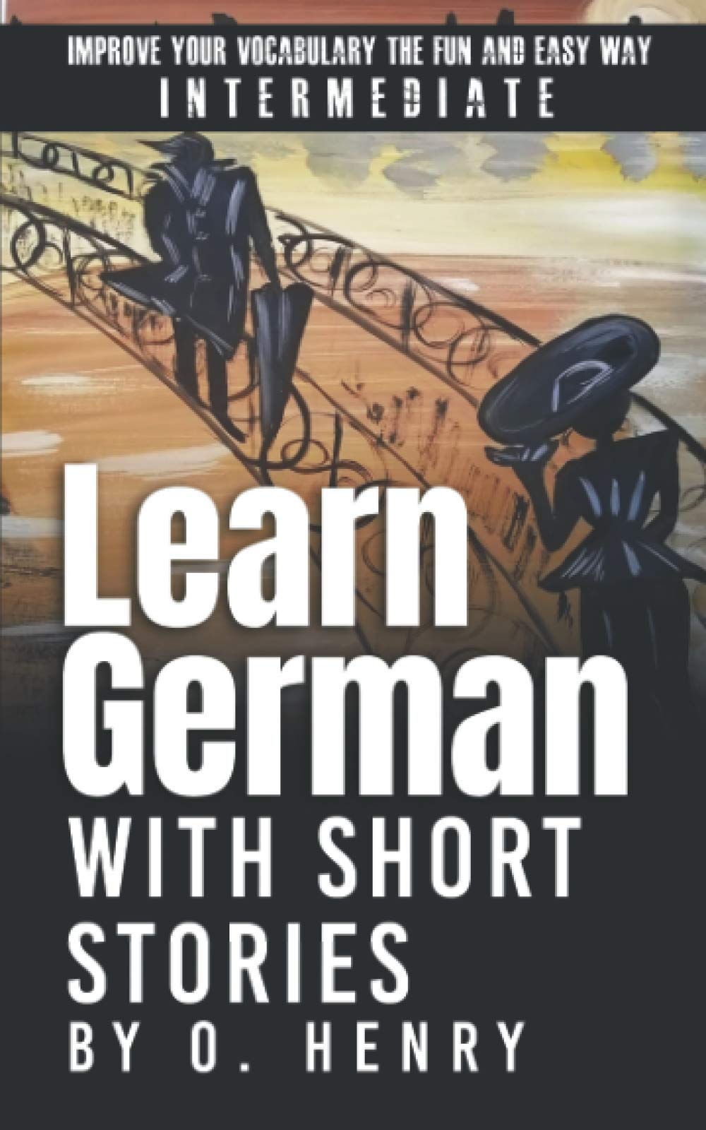 Learn German with Short Stories by O. Henry: Improve Your Vocabulary the Fun and Easy Way Foreign Languages ​​& Dictionaries