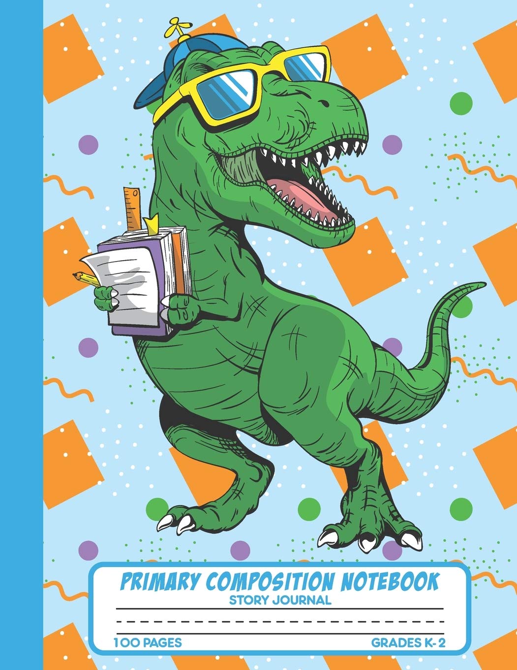 Primary Composition Notebook Story Journal: T-rex Dinosaur Notebook with Picture Space, Title Lines, Dotted Midlines Handwriting Practice Paper with ... First and Second Grade, Elementary School Reading Aloud & Learning to Read