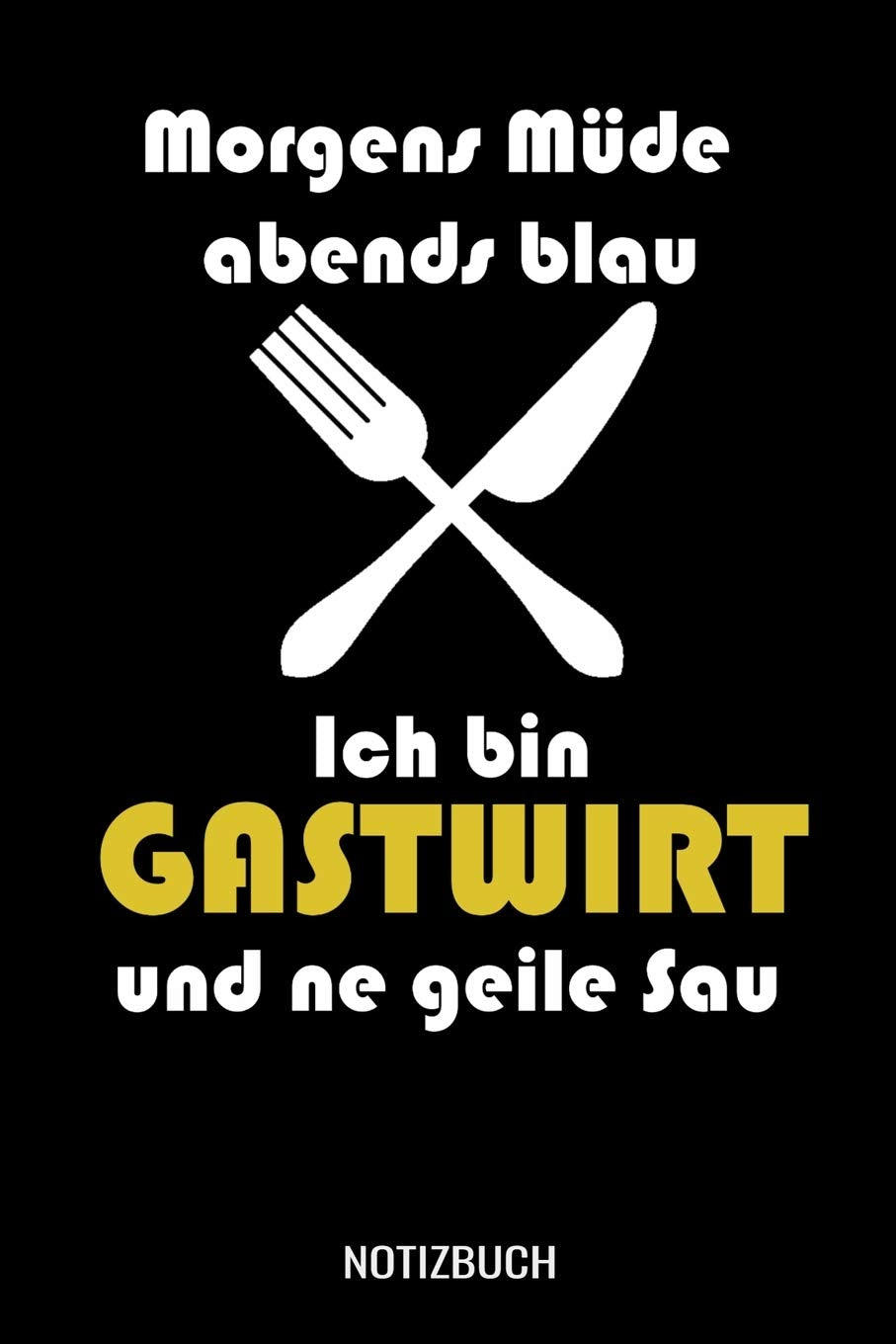 Morgens Müde abends blau ich bin Gastwirt und ne geile Sau: A5 Notizbuch liniert 120 Seiten für Gastwirte. Books