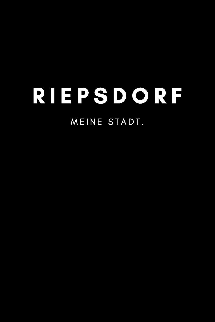 Riepsdorf: Notizbuch, Notizblock, Notebook | Punktraster, Punktiert, Dotted | DIN A5 (6x9 Zoll), 120 freie Seiten | Notizen, Termine, Ideen, Skizzen, ... | Deine Stadt, Dorf, Region, Liebe und Heimat Books