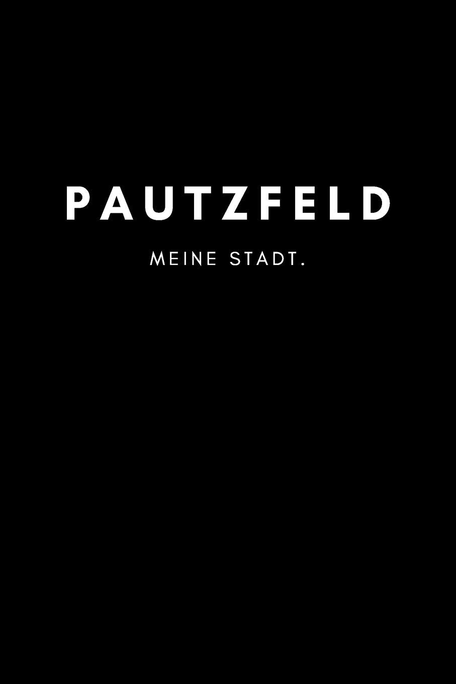 Pautzfeld: Notizbuch, Notizblock, Notebook | Punktraster, Punktiert, Dotted | DIN A5 (6x9 Zoll), 120 freie Seiten | Notizen, Termine, Ideen, Skizzen, ... | Deine Stadt, Dorf, Region, Liebe und Heimat Books